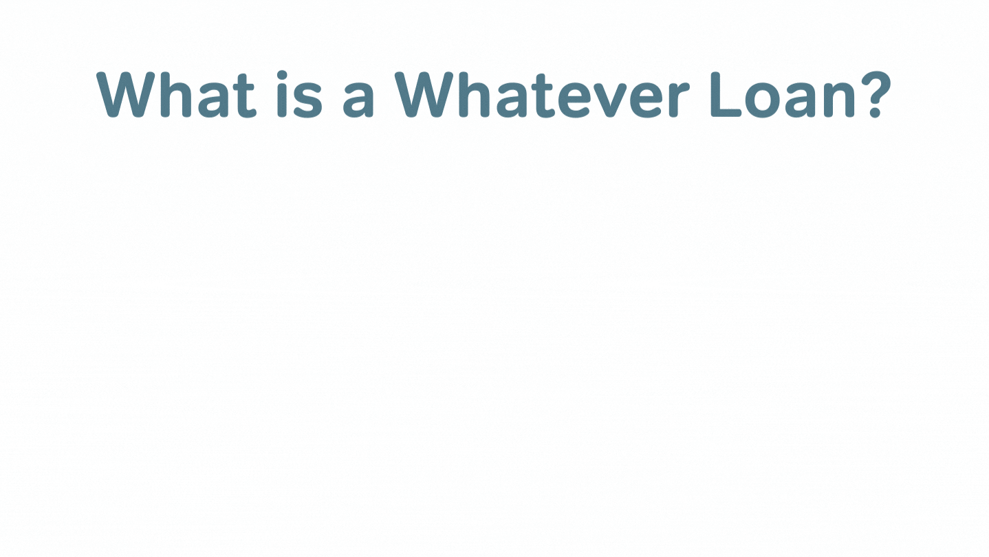 What is a whatever loan?